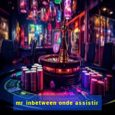 mr inbetween onde assistir